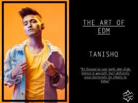 THE ART OF EDM - TANISHQ siachenstudios.com