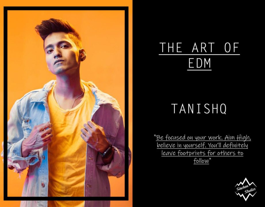 THE ART OF EDM - TANISHQ siachenstudios.com