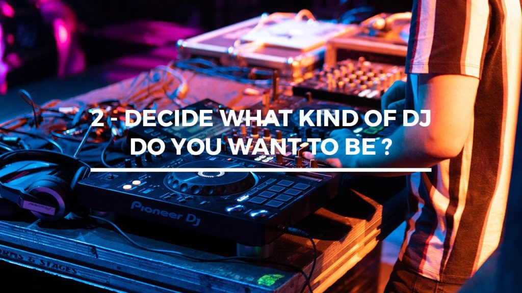 Decide what kind of DJ do you want to be ? how to become a dj in india