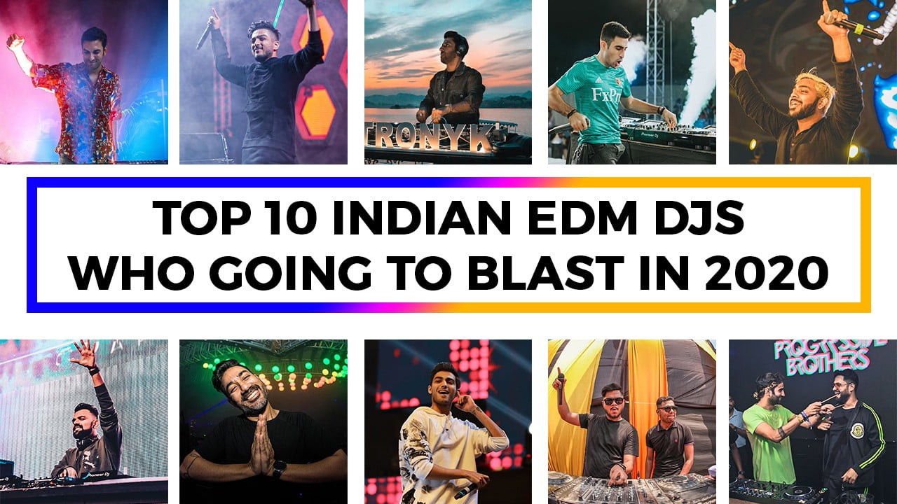 Top 10 Indian EDM DJs Who Going To Blast In 2020