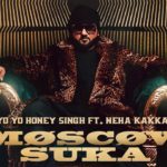 Yo Yo Honey Singh New Song 'Moscow Suka' Ft. Neha Kakkar Out Now