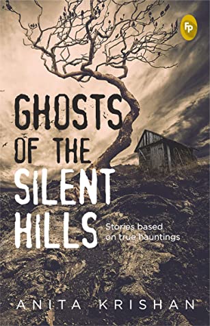 Ghosts of the Silent hills: By Anita Krishnan