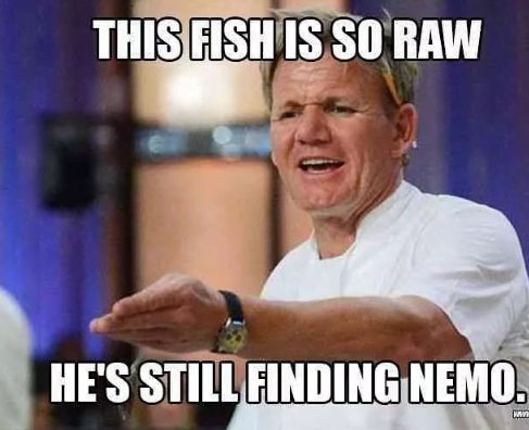 He's Still Finding Nemo Gordon Ramsay Memes