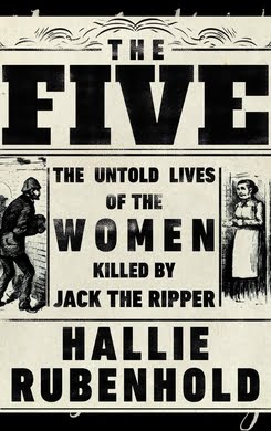 The Five: The Untold Lives of the Women Killed by Jack the Ripper